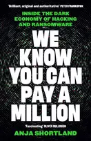 KNYGA Shortland, Anja We Know You Can Pay a Million: Inside the Dark Economy of Hacking and Ransomware