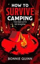 KNYGA Quinn, Bonnie How to Survive Camping: The Man with No Shadow: A gruesomely funny and addictive must-read horror