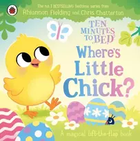 KNYGA Fielding, Rhiannon Ten Minutes to Bed: Where's Little Chick?: A magical lift-the-flap book