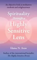 KNYGA Aron, Elaine N. Spirituality Through a Highly Sensitive Lens: An Objective Look at Meditation Methods and Enlightenment