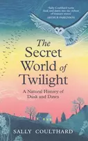 KNYGA Coulthard, Sally Secret World of Twilight: A Natural History of Dusk and Dawn