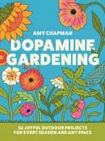 KNYGA Chapman Amy Dopamine Gardening: 52 Joyful Outdoor Projects for Every Season and Any Space