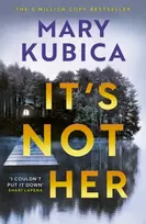 KNYGA Kubica, Mary It's Not Her: The twisty new thriller from the bestselling author of Local Woman Missing
