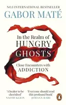 KNYGA Mate, Gabor In the Realm of Hungry Ghosts: Close Encounters with Addiction