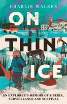 KNYGA Walker Charlie On Thin Ice: An Explorer's Memoir of Siberia, Surveillance and Survival