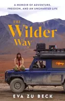 KNYGA Beck, Eva zu Wilder Way: A Memoir of Adventure, Freedom, and an Uncharted Life