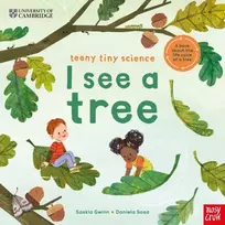 KNYGA Gwinn, Saskia University of Cambridge: Teeny Tiny Science: I See a Tree