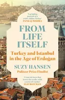 KNYGA Hansen, Suzy From Life Itself: Turkey and Istanbul in the Age of Erdogan
