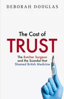 KNYGA Douglas, Deborah Cost of Trust: The Butcher Surgeon and the Scandal That Shamed British Medicine