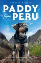 KNYGA Radley, Mirelle Paddy from Peru: The Incredible True Story of One Plucky Dog Who Crossed the World to Find His Forever Home