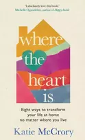 KNYGA McCrory, Katie Where the Heart Is: Eight Ways to Transform Your Life at Home, No Matter Where You Live