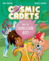 KNYGA Crawford Ryan Cosmic Cadets and the Bubblegum Bots: One Mission. Two Cadets. Tons of Trouble!