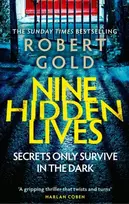 KNYGA Gold, Robert Nine Hidden Lives: 'If you're looking for a gripping thriller that twists and turns, Robert Gold delivers' HARLAN COBEN