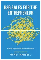 KNYGA Mansell Garry B2B Sales For The Entrepreneur: A Step-by-Step Sales Guide For First-Time Founders