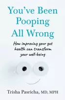 KNYGA Pasricha, Dr Trisha You’ve Been Pooping All Wrong: How Improving Your Gut Health Can Transform Your Well-Being