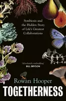 KNYGA Hooper, Rowan Togetherness: Symbiosis and the Hidden Story of Life’s Greatest Collaborations