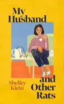 KNYGA Klein, Shelley My Husband and Other Rats: 'The best sort of British comic writing' Pandora Sykes