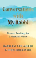 KNYGA Goldstein, Nikki; Schlanger, Rabbi Eli Conversations with My Rabbi: Timeless Teachings for a Fractured World