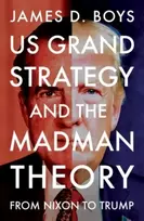KNYGA Boys James D US grand strategy and the Madman Theory: From Nixon to Trump