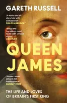 KNYGA Russell, Gareth Queen James: The Life and Loves of Britain’s First King