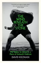 KNYGA Keohan David Wind Beneath the Stone: My Quest to Unearth a Piece of Ireland's Folklore