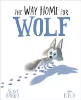 KNYGA Bright, Rachel Way Home For Wolf: From The World of Rachel Bright & Jim Field