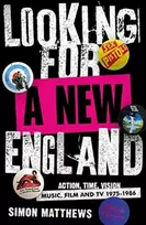 KNYGA Matthews, Simon Looking for a New England: Action, Time, Vision: Music, Film and TV 1975 - 1986