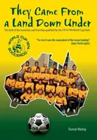 KNYGA Mackay, Duncan They came from a land down under: The birth of the Socceroos and how they qualified for the 1974 FIFA World Cup finals