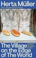KNYGA Muller, Herta Village on the Edge of the World: Writing and Surviving Ceausescu's Romania