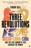 KNYGA Hall Simon Three Revolutions: Russia, China, Cuba and the Epic Journeys that Changed the World