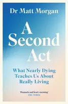 KNYGA Morgan, Dr Matt Second Act: What Nearly Dying Teaches Us About Really Living