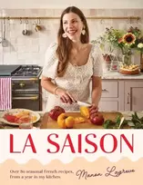 KNYGA Lagreve, Manon La Saison: Over 80 seasonal French recipes, from a year in my kitchen