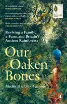 KNYGA Hanbury-Tenison, Merlin Our Oaken Bones: Reviving a Family, a Farm and Britain’s Ancient Rainforests