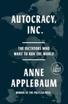 KNYGA Applebaum, Anne Autocracy, Inc: The Dictators Who Want to Run the World