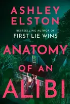 KNYGA Elston Ashley Anatomy of an Alibi: The Feverishly Addictive New Thriller from the No. 1 Bestselling Author of First Lie Wins