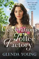 KNYGA Young Glenda Celebrations at the Toffee Factory: War is over and three friends hope for better days in the dramatic finale to this heartwarming trilogy