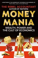 KNYGA Accountant The Rebel MONEYMANIA: Wealth, Power and the Cult of Economics