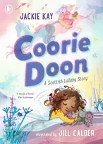 KNYGA Kay, Jackie Coorie Doon: A Scottish Lullaby Story: The stunning debut picture book from critically acclaimed Scottish poet Jackie Kay