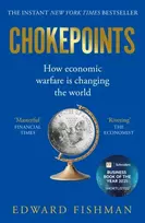 KNYGA Fishman Edward Chokepoints: How Economic Warfare is Changing the World - FT BUSINESS BOOK OF THE YEAR SHORTLISTED