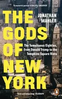 KNYGA Mahler, Jonathan Gods of New York: The Tumultuous Eighties, from Donald Trump to the Tompkins Square Riots