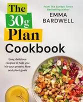 KNYGA Bardwell, Emma 30g Plan Cookbook: Easy, delicious recipes that hit your protein, fibre and plant goals to lose weight and feel great
