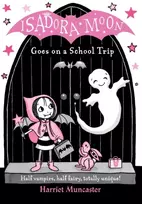 KNYGA Muncaster, Harriet (, Barton le Clay, Bedfordshire, UK) Isadora Moon Goes on a School Trip