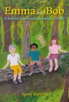 KNYGA Horvath, Agnes Emma and Bob: A holiday that reveals the miracle of life
