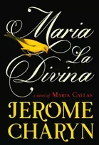 KNYGA Charyn Jerome Maria La Divina: A Novel of Maria Callas, the World’s Greatest Opera Diva