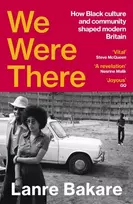 KNYGA Bakare, Lanre We Were There: How Juodas culture and community shaped modern Britain