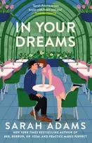 KNYGA Adams, Sarah In Your Dreams: The perfect new friends-to-lovers, small town romance from the author of PRACTICE MAKES PERFECT!