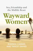KNYGA Carrier, Rhonda; Davies, Tracey Wayward Women: Sex, Friendship and the Midlife Reset. A Memoir of Reinvention, Female Friendship, and Wild Travels Around the World