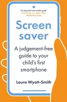 KNYGA Wyatt-Smith, Laura Screensaver: A Judgement-Free Guide to Your Child's First Išmanusis telefonas
