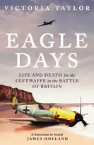 KNYGA Taylor Victoria Eagle Days: Life and Death for the Luftwaffe in the Battle of Britain