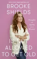 KNYGA Shields, Brooke Brooke Shields is Not Allowed to Get Old: Thoughts on ageing as a woman